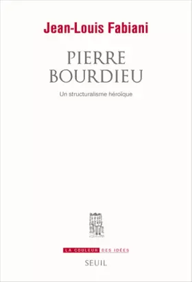 Couverture du produit · Pierre Bourdieu: Un structuralisme héroïque