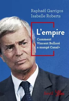 Couverture du produit · L'Empire. Comment Vincent Bolloré a mangé Canal+