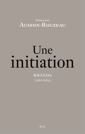Couverture du produit · Une initiation. Rwanda (1994-2016)