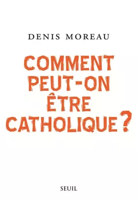 Couverture du produit · Comment peut-on être catholique ?