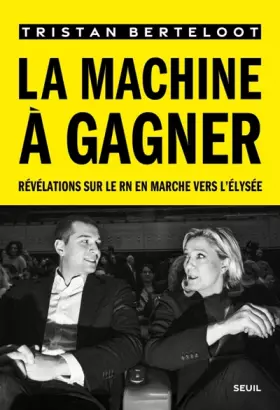 Couverture du produit · La Machine à gagner: Révélations sur le RN en marche vers l'Elysée