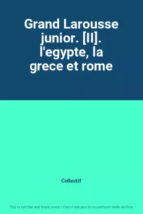 Couverture du produit · Grand Larousse junior. [II]. l'egypte, la grece et rome
