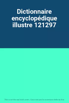 Couverture du produit · Dictionnaire encyclopédique illustre 121297