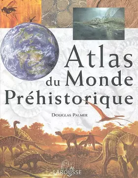 Couverture du produit · Atlas du monde préhistorique