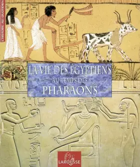 Couverture du produit · La Vie des Egyptiens au temps des Pharaons