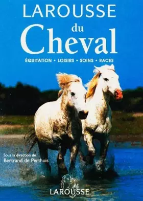 Couverture du produit · LAROUSSE DU CHEVAL. Equitation, loisirs, soins, races