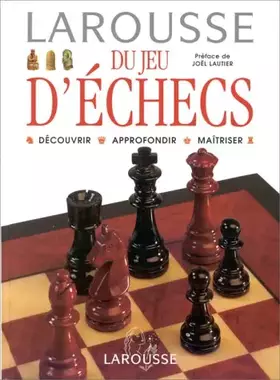 Couverture du produit · Larousse du jeu d'échecs. Découvrir Approfondir Maîtriser