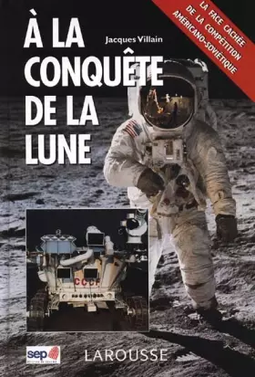 Couverture du produit · A LA CONQUETE DE LA LUNE. La face cachée de la compétition américano-soviétique