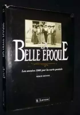 Couverture du produit · La Belle Epoque - Les années 1900 par la carte postale -