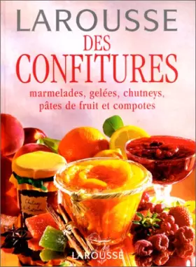 Couverture du produit · Larousse des confitures. Marmelades, gelées, chutneys, pâtes de fruit et compotes