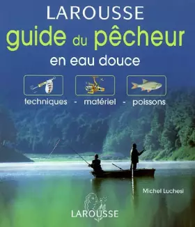 Couverture du produit · Guide du pêcheur en eau douce : Techniques - Matériel - Poissons