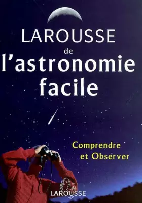 Couverture du produit · Larousse de l'astronomie facile : Comprendre et Observer