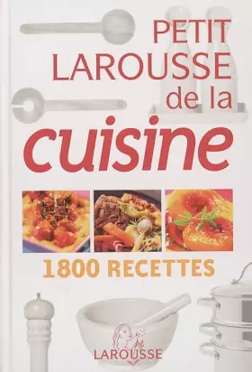 Couverture du produit · Petit Larousse de la cuisine : 1800 Recettes
