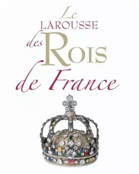 Couverture du produit · Le Larousse des Rois de France