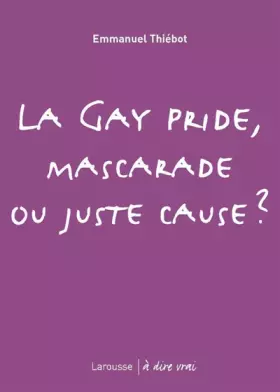 Couverture du produit · La Gay Pride, mascarade ou juste cause