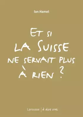 Couverture du produit · Et si la Suisse ne servait plus à rien ?