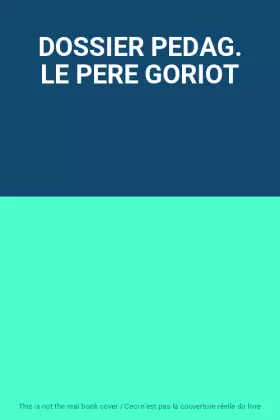 Couverture du produit · DOSSIER PEDAG. LE PERE GORIOT