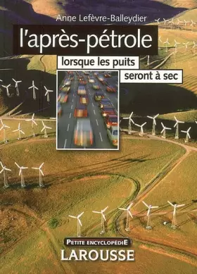 Couverture du produit · L'après-pétrole : Lorsque les puits seront à sec