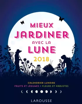 Couverture du produit · Mieux jardiner avec la lune 2018