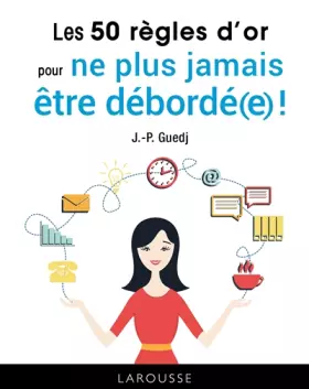 Couverture du produit · Les 50 Règles d'or pour ne plus être débordé