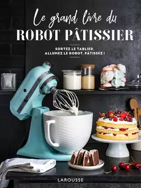 Couverture du produit · Le grand livre du robot pâtissier