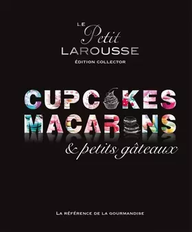 Couverture du produit · Petit Larousse Collector - Macarons, cupcakes et petits gâteaux