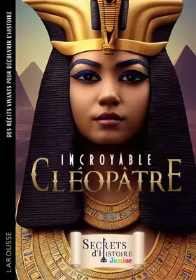 Couverture du produit · Incroyable Cléopâtre - Secrets d'Histoire Junior