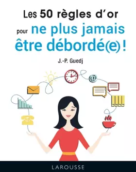 Couverture du produit · Les 50 règles d'or pour ne plus jamais être débordé(e) !