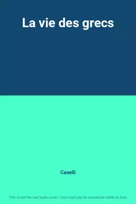 Couverture du produit · La vie des grecs