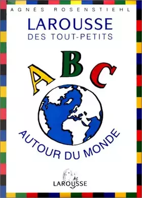 Couverture du produit · LAROUSSE DES TOUT PETITS . ABC AUTOUR DU MONDE