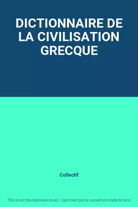 Couverture du produit · DICTIONNAIRE DE LA CIVILISATION GRECQUE