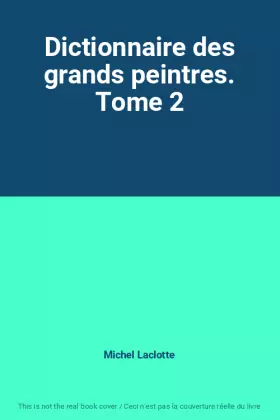 Couverture du produit · Dictionnaire des grands peintres. Tome 2