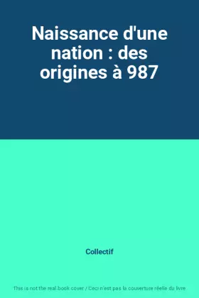 Couverture du produit · Naissance d'une nation : des origines à 987