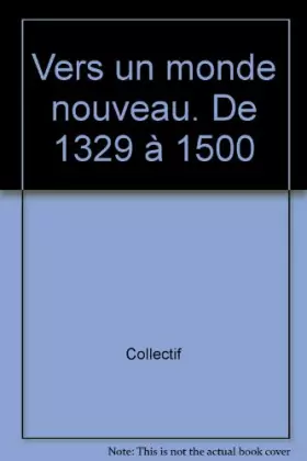 Couverture du produit · Vers un monde nouveau. De 1329 à 1500
