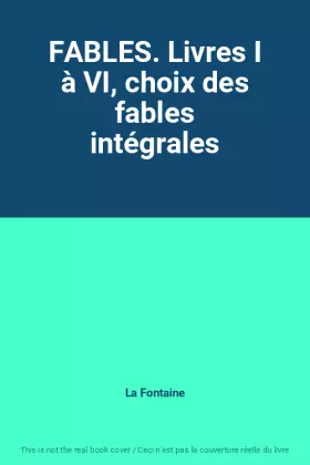 Couverture du produit · FABLES. Livres I à VI, choix des fables intégrales