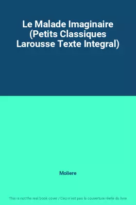 Couverture du produit · Le Malade Imaginaire (Petits Classiques Larousse Texte Integral)