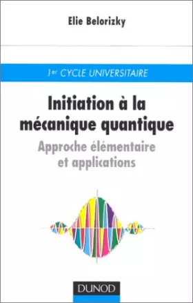 Couverture du produit · Initiation à la mécanique quantique, approche élémentaire et applications
