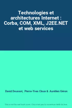 Couverture du produit · Technologies et architectures Internet : Corba, COM, XML, J2EE.NET et web services