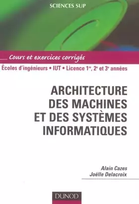 Couverture du produit · Architecture des machines et des systèmes informatiques : Cours et exercices corrigés