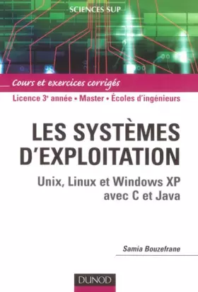 Couverture du produit · Systèmes d'exploitation : Unix, Linux et Windows XP avec C et Java - Cours et exercices corrigés