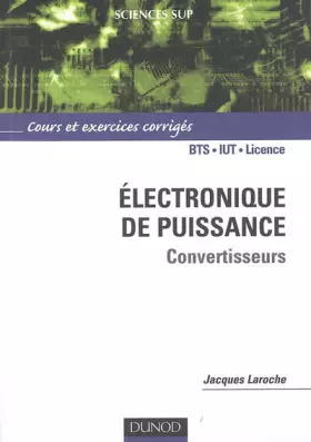 Couverture du produit · Electronique de puissance Convertisseurs: Cours et exercices corrigés