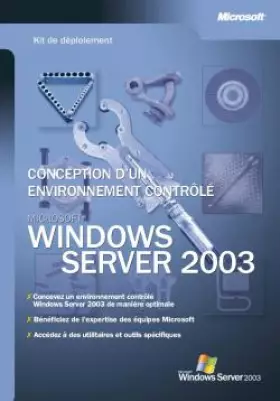 Couverture du produit · Kit de déploiement : Microsoft Windows Server 2003 - Conception d'un environnement contrôlé