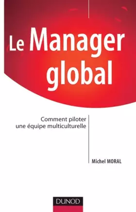 Couverture du produit · Le manager global : Comment piloter une équipe multiculturelle