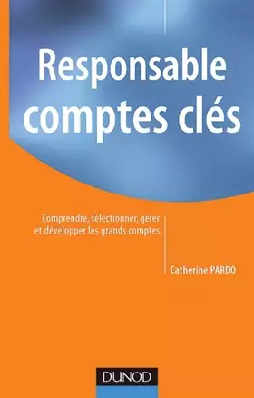 Couverture du produit · Responsable comptes clés : Comprendre, sélectionner, gérer et développer les grands comptes