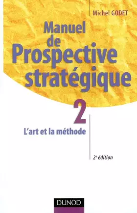 Couverture du produit · Manuel de prospective stratégique, tome 2 : L'Art et la méthode