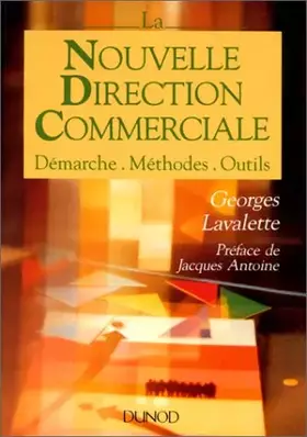 Couverture du produit · La Nouvelle direction commerciale. Démarche, méthodes, outils