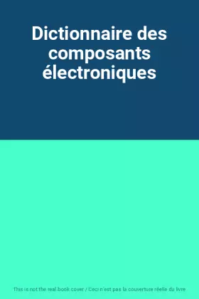 Couverture du produit · Dictionnaire des composants électroniques