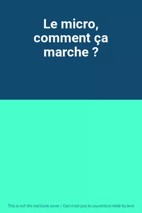 Couverture du produit · Le micro, comment ça marche ?