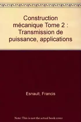 Couverture du produit · Construction mécanique Tome 2 : Transmission de puissance, applications