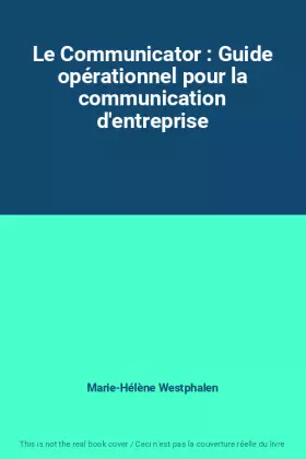 Couverture du produit · Le Communicator : Guide opérationnel pour la communication d'entreprise
